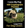 I Love My Pug: 400 Cryptogram Puzzles for Dog Lovers