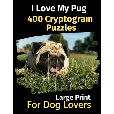 I Love My Pug: 400 Cryptogram Puzzles for Dog Lovers