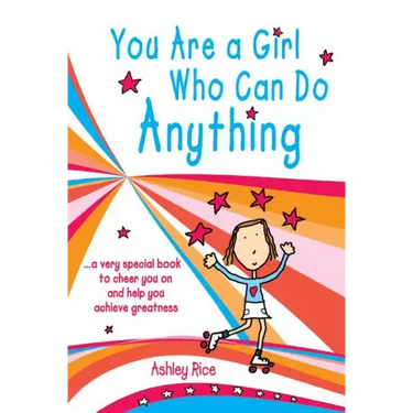 You Are a Girl Who Can Do Anything: A Very Special Book to Cheer You on and Help You Achieve Greatness