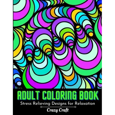 Adult Coloring Book: Stress Relieving designs For Relaxation: Abstract Adults Coloring Book (Mindfulness Activity and Stress Relieving Coloring Books)