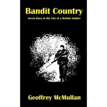 Bandit Country: Seven Days in the Life of a British Soldier