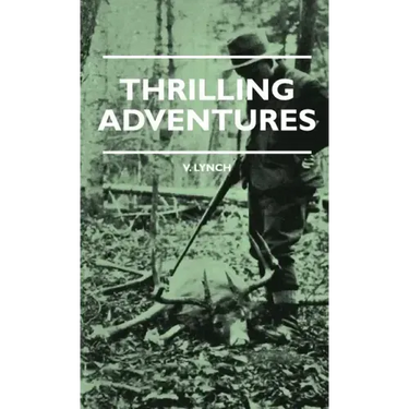 Thrilling Adventures - Guilding, Trapping, Big Game Hunting - From the Rio Grande to the Wilds of Maine