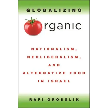 Globalizing Organic: Nationalism, Neoliberalism, and Alternative Food in Israel