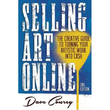 Selling Art Online: The Creative Guide to Turning Your Artistic Work into Cash