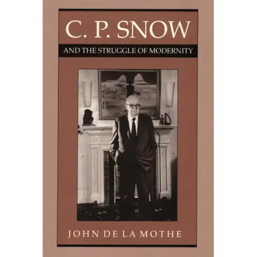 C. P. Snow and the Struggle of Modernity