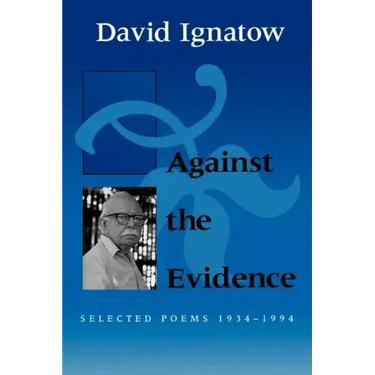 Against the Evidence: Selected Poems, 1934 1994