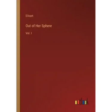 Out of Her Sphere: Vol. I