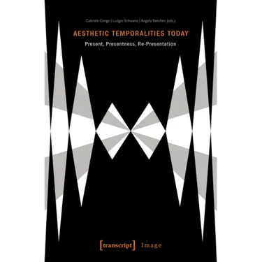 Aesthetic Temporalities Today: Present, Presentness, Re-Presentation