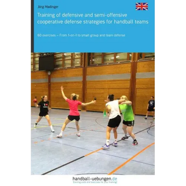 Training of defensive and semi-offensive cooperative defense strategies for handball teams: 60 exercises - From 1-on-1 to small group and team defense