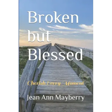 Broken but Blessed: Cherish Every Moment