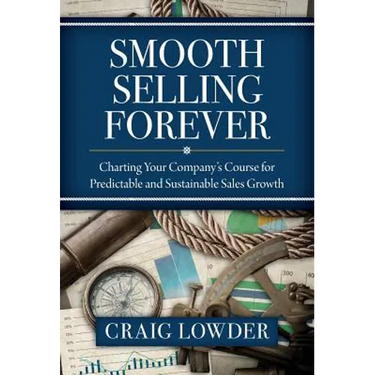 Smooth Selling Forever: Charting Your Company's Course for Predictable and Sustainable Sales Growth