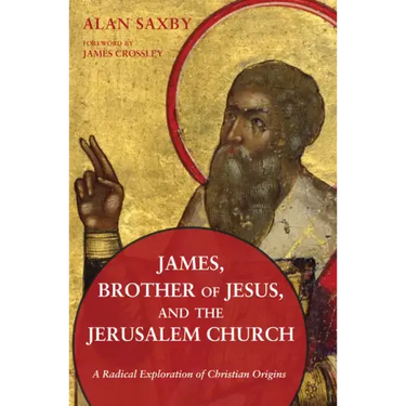 James, Brother of Jesus, and the Jerusalem Church: A Radical Exploration of Christian Origins