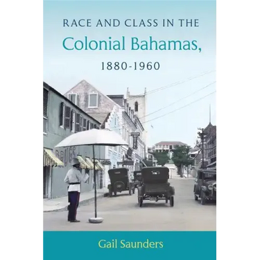 Race and Class in the Colonial Bahamas, 1880-1960