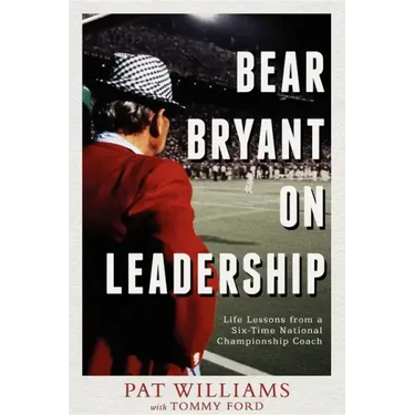 Bear Bryant on Leadership: Life Lessons from a Six-Time National Championship Coach