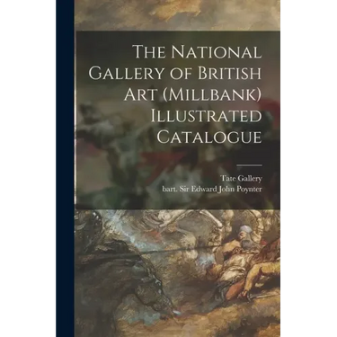 The National Gallery of British Art (Millbank) Illustrated Catalogue