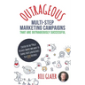 OUTRAGEOUS Multi-Step Marketing Campaigns That Are Outrageously Successful: Created for the 99% of Business Owners Who Want to Change Their Good Busin