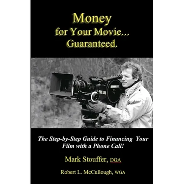 Money for Your Movie: Guaranteed: How to Finance Your Film with a Phone Call