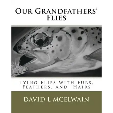 Our Grandfathers' Flies: Tying flies with furs, hair, and feathers.