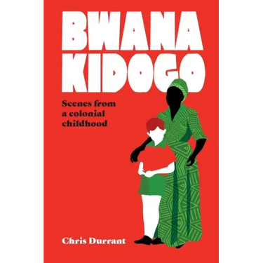 Bwana Kidogo: Scenes from a colonial childhood