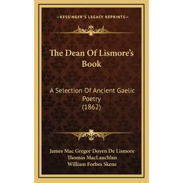 The Dean Of Lismore's Book: A Selection Of Ancient Gaelic Poetry (1862)
