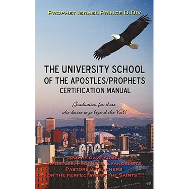 University School of the Apostles / Prophets Certification Manual: Ushering in Present day truth of the Prophetic Movement