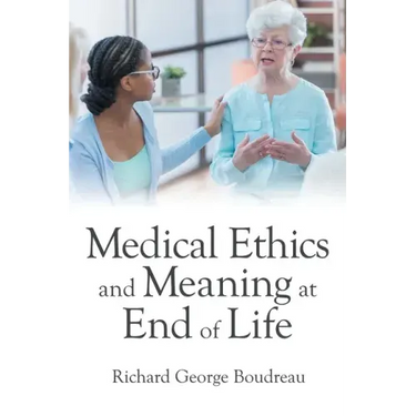 Medical Ethics and Meaning at End of Life