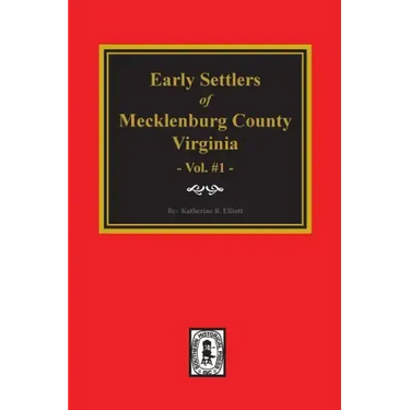 Early Settlers of Mecklenburg County, Virginia. (Volume #1)