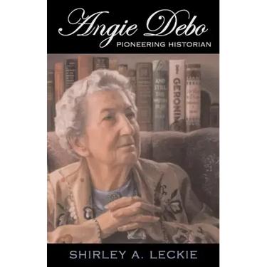 Angie Debo: Pioneering Historian Volume 18