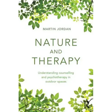 Nature and Therapy: Understanding Counselling and Psychotherapy in Outdoor Spaces