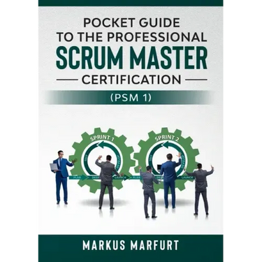 Pocket guide to the Professional Scrum Master Certification (PSM 1)