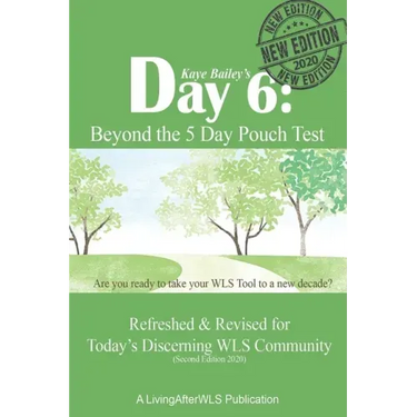 Day 6: Beyond the 5 Day Pouch Test: Refreshed & Revised for Today's Discerning WLS Community (Second Edition 2020)