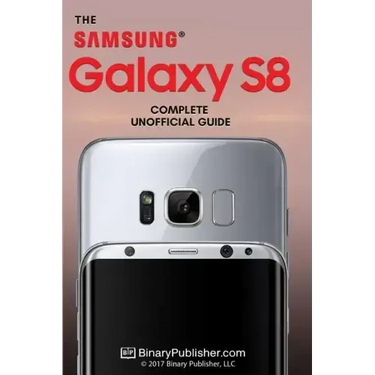 Samsung Galaxy S8: The Complete Unofficial Guide