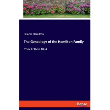 The Genealogy of the Hamilton Family: from 1716 to 1894