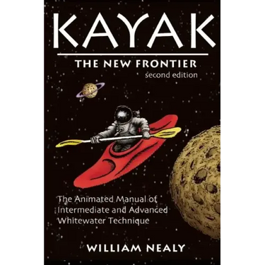 Kayak: The New Frontier: The Animated Manual of Intermediate and Advanced Whitewater Technique