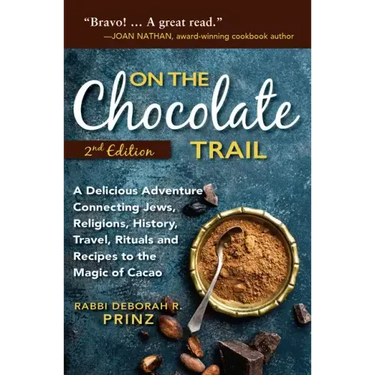 On the Chocolate Trail: A Delicious Adventure Connecting Jews, Religions, History, Travel, Rituals and Recipes to the Magic of Cacao (2nd Edition)