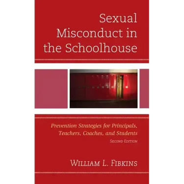 Sexual Misconduct in the Schoolhouse: Prevention Strategies for Principals, Teachers, Coaches, and Students