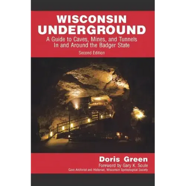 Wisconsin Underground: A Guide to Caves, Mines, and Tunnels In and Around the Badger State