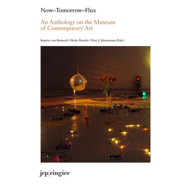 Now-Tomorrow-Flux: An Anthology on the Museum of Contemporary Art