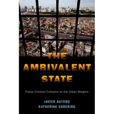 The Ambivalent State: Police-Criminal Collusion at the Urban Margins
