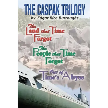 The Caspak Trilogy: The Land that Time Forgot, The People That Time Forgot, Out of Time's Abyss