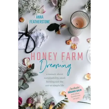Honey Farm Dreaming: A Memoir about Sustainability, Small Farming and the Not-So Simple Life