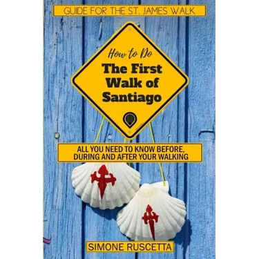 (How to do) The First Walk of Santiago de Compostela: All you need to know before during and after your walking
