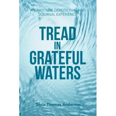Tread in Grateful Waters: A Gratitude Devotional and Journal Experience
