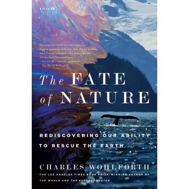 The Fate of Nature: Rediscovering Our Ability to Rescue the Earth