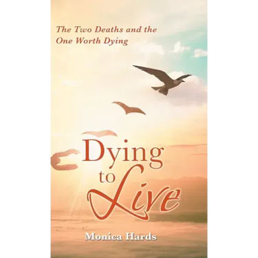 Dying to Live: The Two Deaths and the One Worth Dying