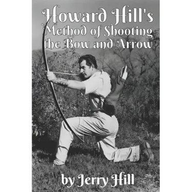 Howard Hill's Method of Shooting a Bow and Arrow