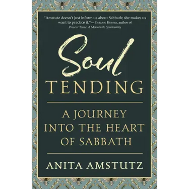 Soul Tending: Journey Into the Heart of Sabbath