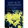 Last Acts of Kindness: Lessons for the Living from the Bedsides of the Dying