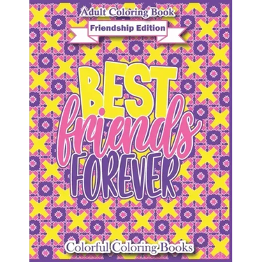 Adult Coloring Book Friendship Edition Best Friends Forever: Funny And Inspirational Friendship Quotes Coloring Book For Adults