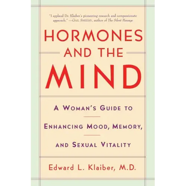 Hormones and the Mind: A Woman's Guide to Enhancing Mood, Memory, and Sexual Vitality